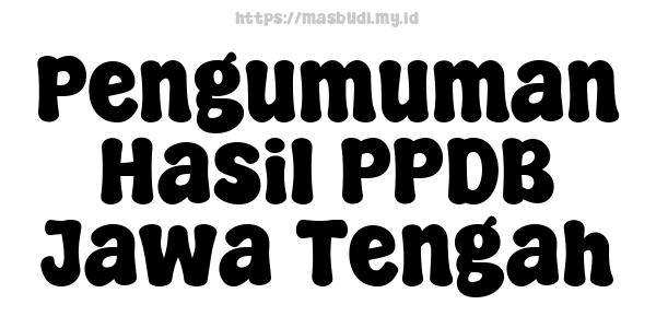 Pengumuman Hasil PPDB Jawa Tengah