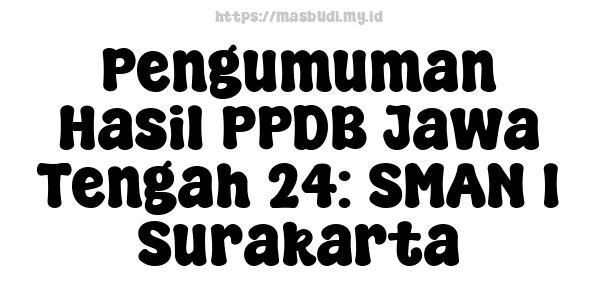 Pengumuman Hasil PPDB Jawa Tengah 24: SMAN 1 Surakarta