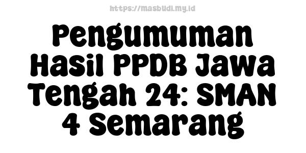 Pengumuman Hasil PPDB Jawa Tengah 24: SMAN 4 Semarang