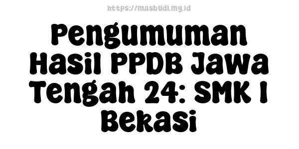 Pengumuman Hasil PPDB Jawa Tengah 24: SMK 1 Bekasi