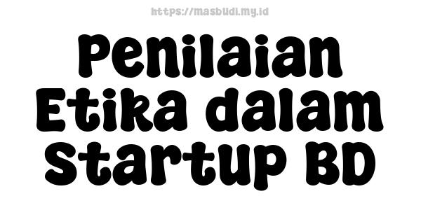 Penilaian Etika dalam Startup BD