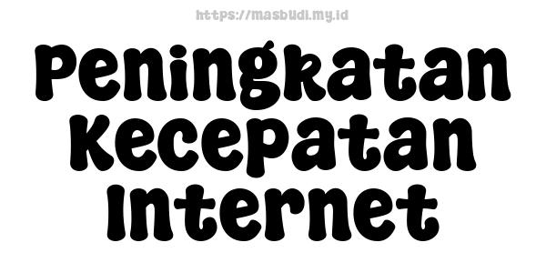 Peningkatan Kecepatan Internet