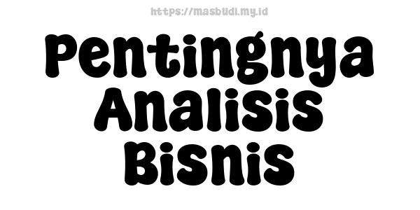 Pentingnya Analisis Bisnis