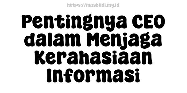 Pentingnya CEO dalam Menjaga Kerahasiaan Informasi