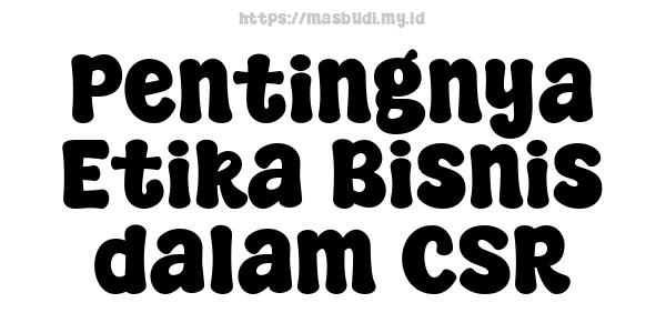 Pentingnya Etika Bisnis dalam CSR