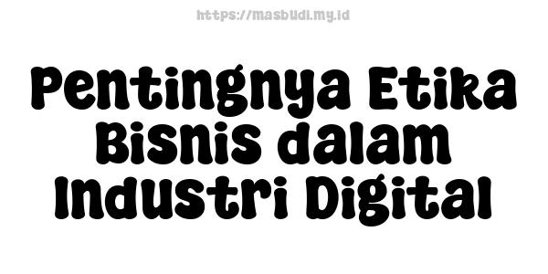 Pentingnya Etika Bisnis dalam Industri Digital