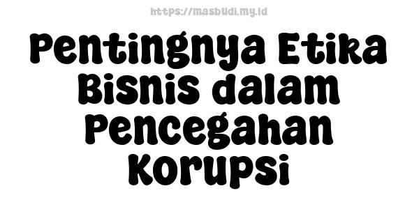 Pentingnya Etika Bisnis dalam Pencegahan Korupsi