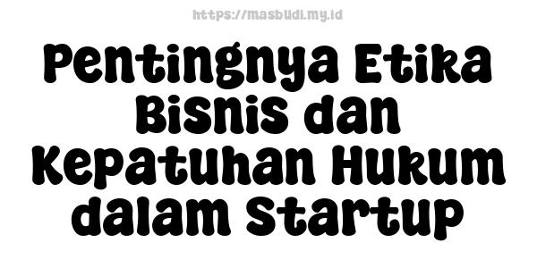 Pentingnya Etika Bisnis dan Kepatuhan Hukum dalam Startup