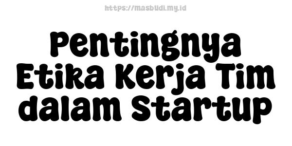 Pentingnya Etika Kerja Tim dalam Startup