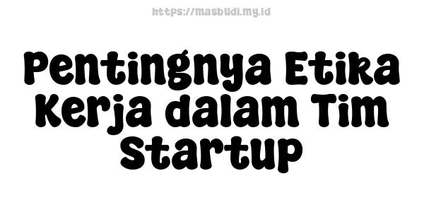 Pentingnya Etika Kerja dalam Tim Startup