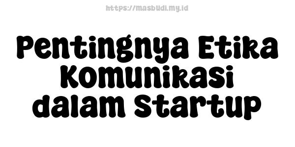 Pentingnya Etika Komunikasi dalam Startup