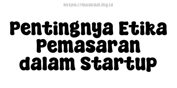 Pentingnya Etika Pemasaran dalam Startup