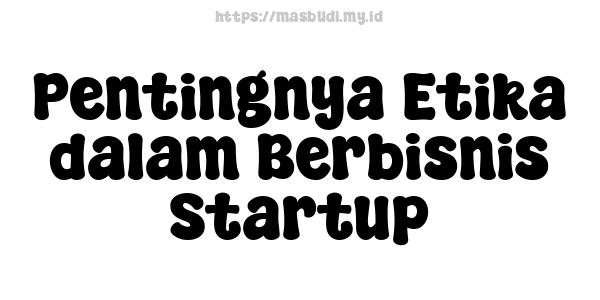 Pentingnya Etika dalam Berbisnis Startup