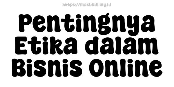 Pentingnya Etika dalam Bisnis Online