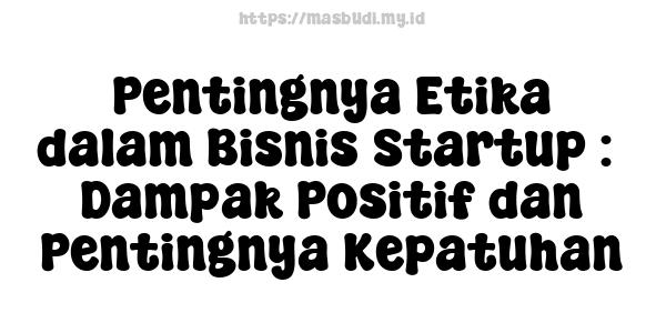 Pentingnya Etika dalam Bisnis Startup :  Dampak Positif dan Pentingnya Kepatuhan