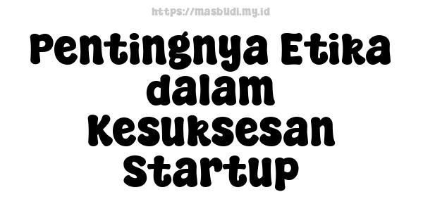 Pentingnya Etika dalam Kesuksesan Startup