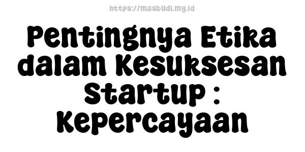 Pentingnya Etika dalam Kesuksesan Startup : Kepercayaan