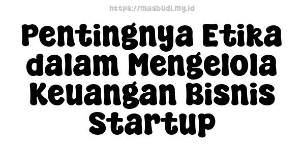 Pentingnya Etika dalam Mengelola Keuangan Bisnis Startup