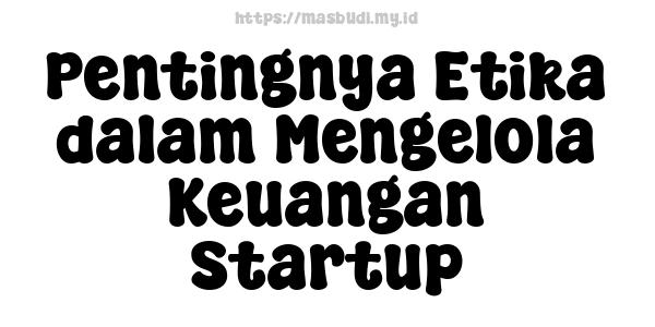 Pentingnya Etika dalam Mengelola Keuangan Startup