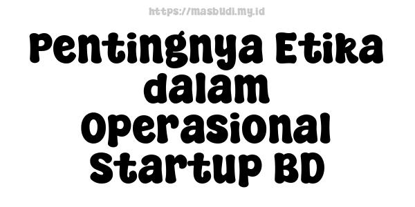 Pentingnya Etika dalam Operasional Startup BD