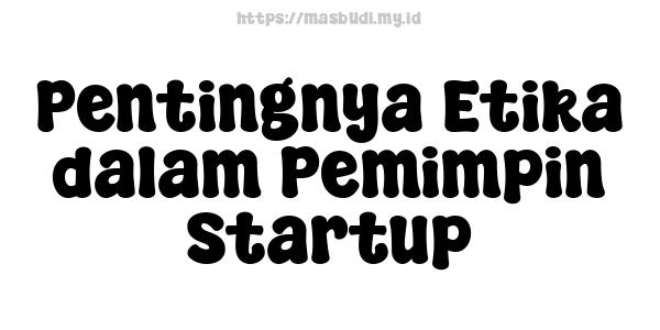 Pentingnya Etika dalam Pemimpin Startup