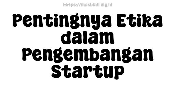 Pentingnya Etika dalam Pengembangan Startup