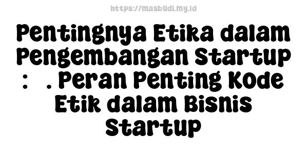 Pentingnya Etika dalam Pengembangan Startup : 3. Peran Penting Kode Etik dalam Bisnis Startup