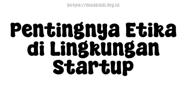 Pentingnya Etika di Lingkungan Startup