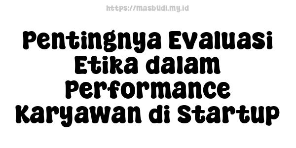 Pentingnya Evaluasi Etika dalam Performance Karyawan di Startup