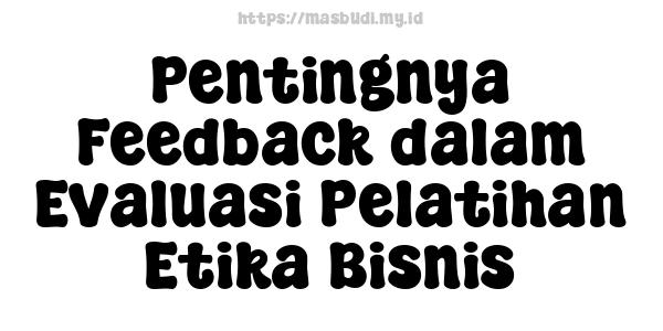 Pentingnya Feedback dalam Evaluasi Pelatihan Etika Bisnis