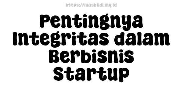 Pentingnya Integritas dalam Berbisnis Startup