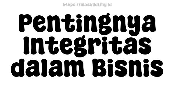 Pentingnya Integritas dalam Bisnis