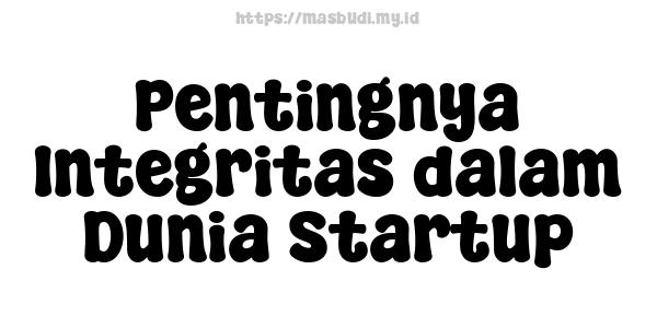 Pentingnya Integritas dalam Dunia Startup