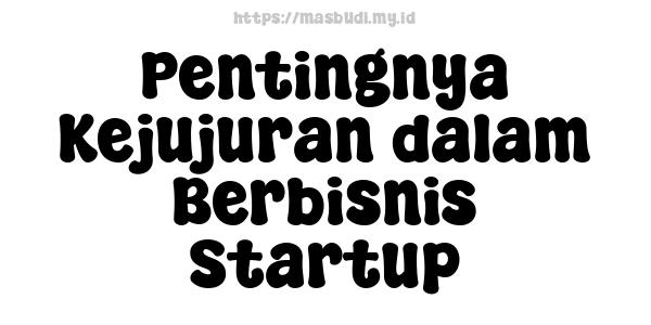 Pentingnya Kejujuran dalam Berbisnis Startup