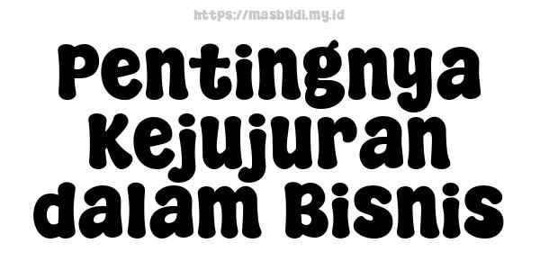 Pentingnya Kejujuran dalam Bisnis