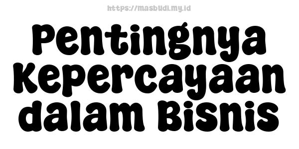 Pentingnya Kepercayaan dalam Bisnis