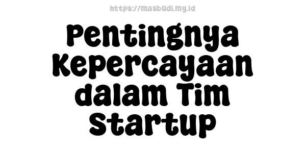 Pentingnya Kepercayaan dalam Tim Startup