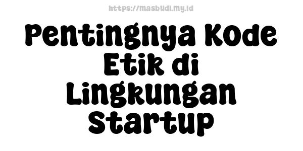 Pentingnya Kode Etik di Lingkungan Startup