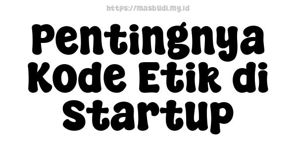 Pentingnya Kode Etik di Startup