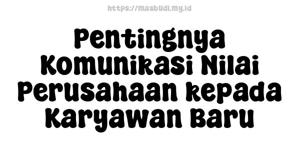 Pentingnya Komunikasi Nilai Perusahaan kepada Karyawan Baru