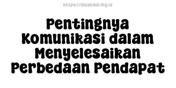 Pentingnya Komunikasi dalam Menyelesaikan Perbedaan Pendapat