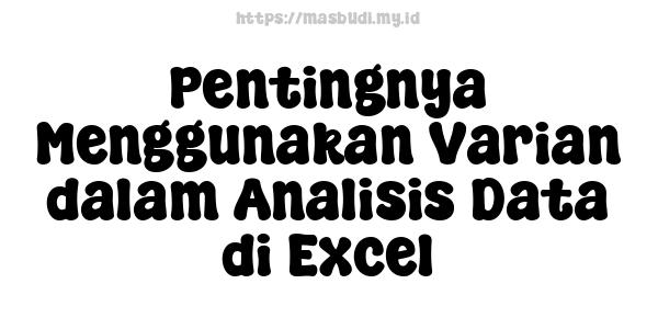 Pentingnya Menggunakan Varian dalam Analisis Data di Excel