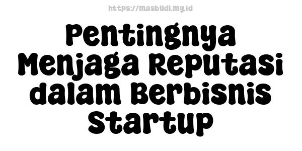 Pentingnya Menjaga Reputasi dalam Berbisnis Startup