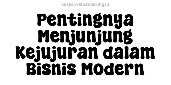 Pentingnya Menjunjung Kejujuran dalam Bisnis Modern