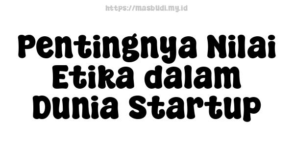 Pentingnya Nilai Etika dalam Dunia Startup