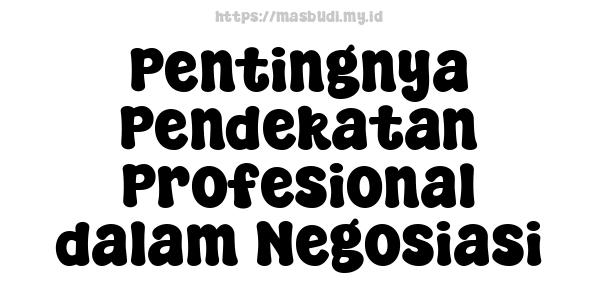 Pentingnya Pendekatan Profesional dalam Negosiasi