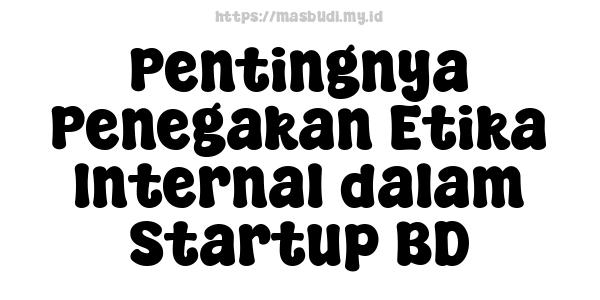 Pentingnya Penegakan Etika Internal dalam Startup BD