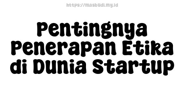 Pentingnya Penerapan Etika di Dunia Startup