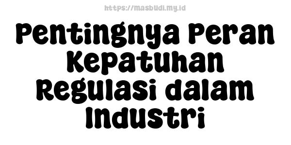 Pentingnya Peran Kepatuhan Regulasi dalam Industri