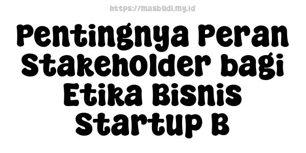 Pentingnya Peran Stakeholder bagi Etika Bisnis Startup B